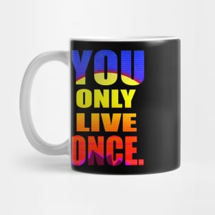 YOU ONLY LIVE ONCE Mug